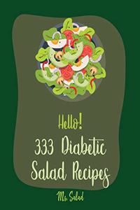 Hello! 333 Diabetic Salad Recipes