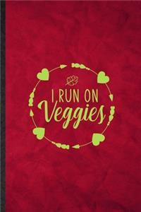 I Run on Veggies