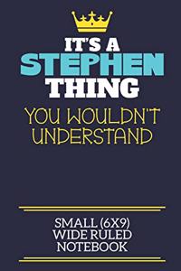 It's A Stephen Thing You Wouldn't Understand Small (6x9) Wide Ruled Notebook