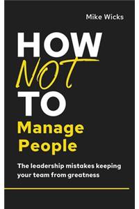 How Not to Manage People