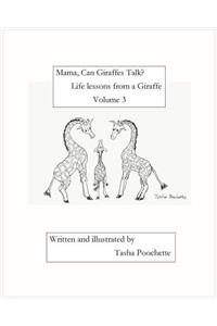 Mama, Can Giraffes Talk? Life lessons from a Giraffe Volume 3