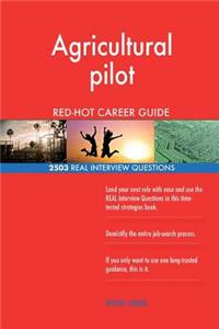 Agricultural pilot RED-HOT Career Guide; 2503 REAL Interview Questions