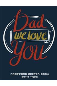 Dad We Love You