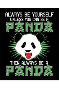 Always Be Yourself Unless You Can Be A Panda Then Always Be A Panda