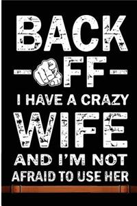Back Off I Have A Crazy Wife And I'm Not Afraid To Use Her