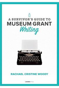 Survivor's Guide to Museum Grant Writing