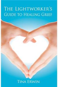 The Lightworker's Guide to Healing Grief