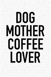 Dog Mother Coffee Lover