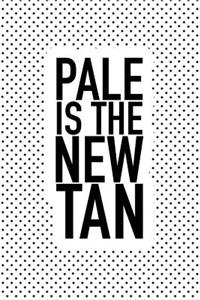 Pale Is the New Tan