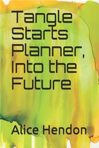 Tangle Starts Planner, Into the Future