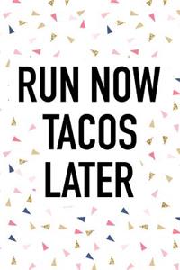 Run Now Tacos Later