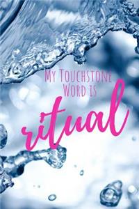 My Touchstone Word is RITUAL