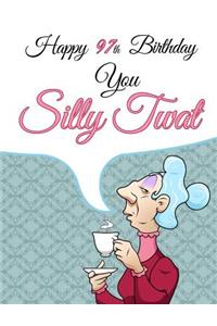 Happy 97th Birthday You Silly Twat