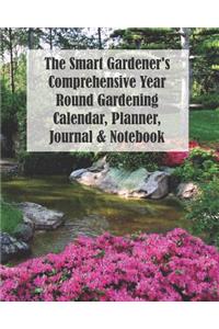The Smart Gardener's Comprehensive Year Round Gardening Calendar, Planner, Journal & Notebook