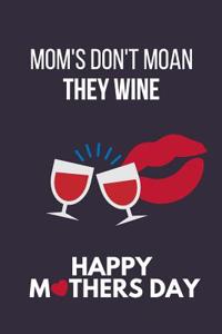 Mom's Don't Moan They Wine