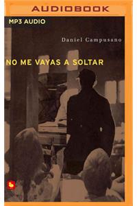No Me Vayas a Soltar