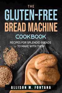 The Gluten-Free Bread Machine Cookbook