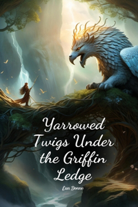 Yarrowed Twigs Under the Griffin Ledge