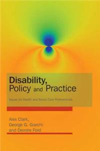 Disability, Policy and Practice: Issues for Health and Social Care Professionals