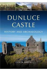 Dunluce Castle: Archaeology and History