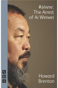 #aiww: The Arrest of Ai Weiwei (NHB Modern Plays)