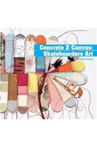 Concrete 2 Canvas: More Skateboarders' Art