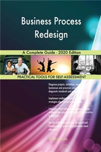Business Process Redesign A Complete Guide - 2020 Edition