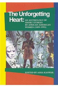 The Unforgetting Heart: An Anthology of Short Stories by African American Women (1859-1993)