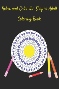 Relax and Color the Shapes Adult Coloring Book