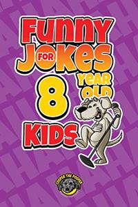 Funny Jokes for 8 Year Old Kids: 100+ Crazy Jokes That Will Make You Laugh Out Loud!