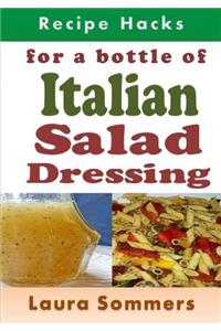 Recipe Hacks for a Bottle of Italian Salad Dressing