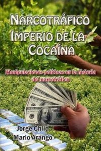 Narcotrafico, Imperio De La Cocaina: Manipulaciones Politicas En La Historia Del Narcotrafico: Volume 3 (Colección Narcotráfico En Colombia)