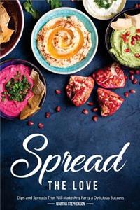 Spread the Love: Dips and Spreads That Will Make Any Party a Delicious Success