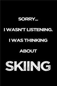 Sorry I Wasn't Listening. I Was Thinking About Skiing