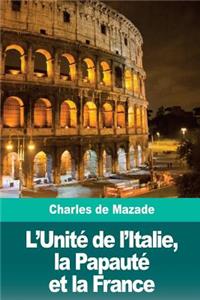 L'Unité de l'Italie, la Papauté et la France