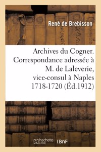 Archives Du Cogner. Correspondance Adressée À M. de Laleverie, Vice-Consul À Naples 1718-1720