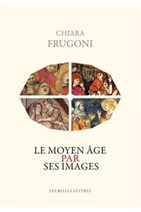 Le Moyen Age Par Ses Images