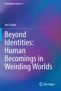 Beyond Identities: Human Becomings in Weirding Worlds