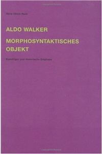 Aldo Walker: Morphosyntaktisches Objekt