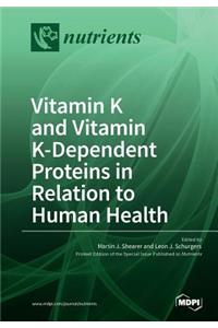 Vitamin K and Vitamin K-Dependent Proteins in Relation to Human Health