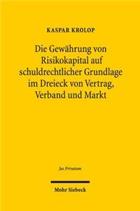 Die Gewahrung Von Risikokapital Auf Schuldrechtlicher Grundlage Im Dreieck Von Vertrag, Verband Und Markt