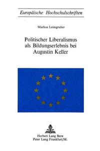 Politischer Liberalismus als Bildungserlebnis bei Augustin Keller