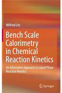 Bench Scale Calorimetry in Chemical Reaction Kinetics