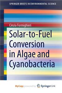 Solar-to-Fuel Conversion in Algae and Cyanobacteria