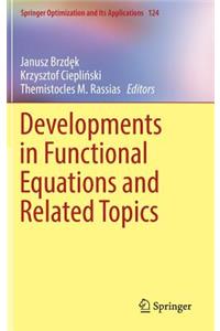 Developments in Functional Equations and Related Topics