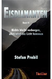 Eisdiamanten Trilogie Band 3: Nichts bleibt verborgen, alles wird ans Licht kommen