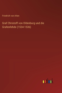 Graf Christoff von Oldenburg und die Grafenfehde (1534-1536)