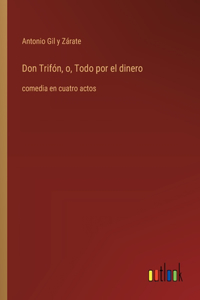 Don Trifón, o, Todo por el dinero