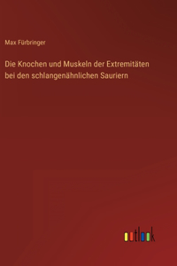 Knochen und Muskeln der Extremitäten bei den schlangenähnlichen Sauriern