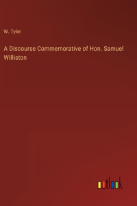 Discourse Commemorative of Hon. Samuel Williston